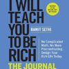 I Will Teach You to Be Rich: The Journal: No Complicated Math. No More Procrastinating. Design Your Rich Life Today.