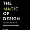 Exposing the Magic of Design: A Practitioner's Guide to the Methods and Theory of Synthesis