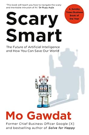 Scary Smart: The Future of Artificial Intelligence and How You Can Save Our World