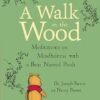 WALK IN THE WOOD MEDITATIONS ON MINDFULN: Meditations on Mindfulness with a Bear Named Pooh