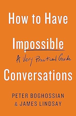 How to Have Impossible Conversations: A Very Practical Guide