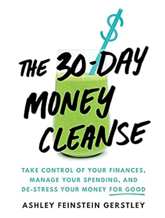 The 30-day Money Cleanse: Take Control of Your Finances, Manage Your Spending, and De-stress Your Money for Good