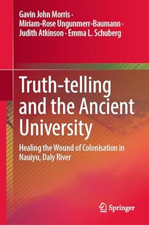Truth-telling and the Ancient University: Healing the Wound of Colonisation in Nauiyu, Daly River
