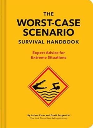 The The Worst-Case Scenario Survival Handbook: Expert Advice for Extreme Situations