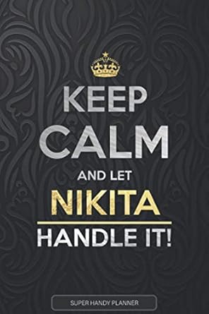 Nikita: Keep Calm And Let Nikita Handle It - Nikita Name Custom Gift Planner Calendar Notebook Journal