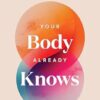 Your Body Already Knows: Intuitive Ayurveda 21 Days to Reset your Gut, Sleep, Mood, and Health
