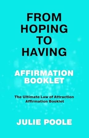 FROM HOPING TO HAVING AFFIRMATION BOOKLET: THE ULTIMATE LAW OF ATTRACTION AFFIRMATION BOOKLET