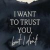 I Want to Trust You, but I Don't: Moving Forward When You're Skeptical of Others, Afraid of What God Will Allow, and Doubtful of Your Own Discernment