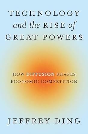 Technology and the Rise of Great Powers: How Diffusion Shapes Economic Competition: 222