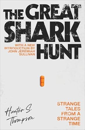 The Great Shark Hunt: Strange Tales from a Strange Time