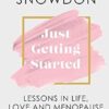 JUST GETTING STARTED: Lessons in life, love and menopause