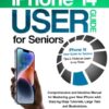 iPhone 14 User Guide for Seniors: Comprehensive and Intuitive Manual for Mastering your New iPhone with Step-by-Step Tutorials, Large Text and Illustrations. Tips & Tricks to Learn in no Time!