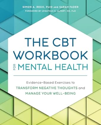 The CBT Workbook for Mental Health: Evidence-Based Exercises to Transform Negative Thoughts and Manage Your Well-Being