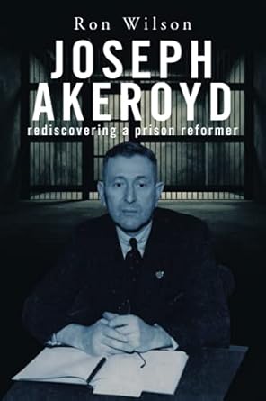 Joseph Akeroyd: rediscovering a prison reformer