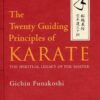 The Twenty Guiding Principles Of Karate: The Spiritual Legacy of the Master