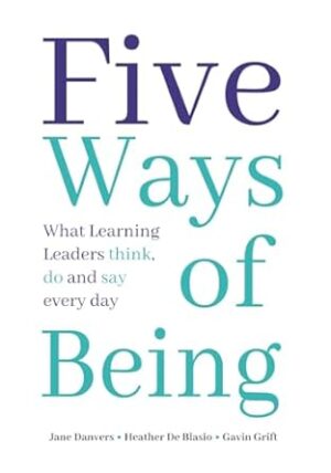 Five Ways of Being: What Learning Leaders think, do and say every day