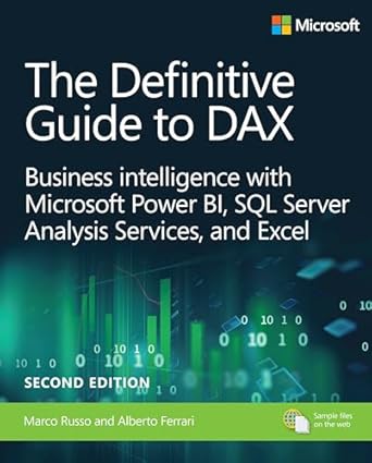 The Definitive Guide to DAX: Business intelligence for Microsoft Power BI, SQL Server Analysis Services, and Excel Second Edition
