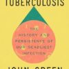 Everything Is Tuberculosis: The History and Persistence of Our Deadliest Infection