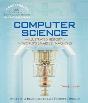 Ponderables Computer Science: An Illustrated History of the World's Smartest Machines