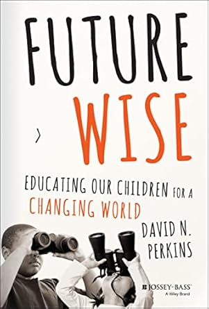 Future Wise: Educating Our Children for a Changing World