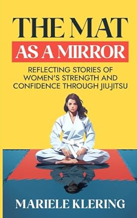 The Mat as a Mirror: Reflecting Stories of Women's Strength and Confidence through Jiu-Jitsu