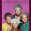 The Definitive "Golden Girls" Cultural Reference Guide