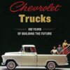 Chevrolet Trucks: 100 Years of Building the Future