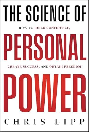 The Science of Personal Power: How to Build Confidence, Create Success, and Obtain Freedom
