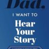 Dad, I Want to Hear Your Story: A Father’s Guided Journal To Share His Life & His Love