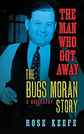 The Man Who Got Away: The Bugs Moran Story: A Biography