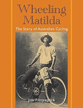Wheeling Matilda: The Story of Australian Cycling