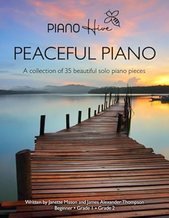Peaceful Piano: 35 Beautiful Piano Pieces for Adults and Children. Late Beginner to Intermediate. Audio Supported
