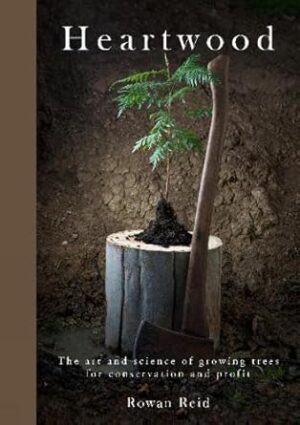 Heartwood: The Art and Science of Growing Trees for Conservation and Profit