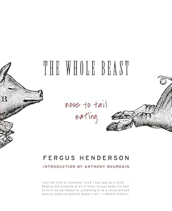 The Whole Beast: Nose to Tail Eating: Nose to Tail Eating, The