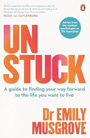 Unstuck: A guide to finding your way forward to the life you want to live