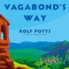 The Vagabond's Way: 366 Meditations on Wanderlust, Discovery, and the Art of Travel