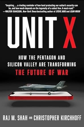 Unit X: How the Pentagon and Silicon Valley Are Transforming the Future of War