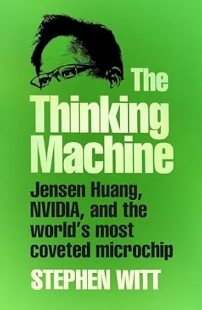 The Thinking Machine: Jensen Huang, Nvidia, and the World's Most Coveted Microchip