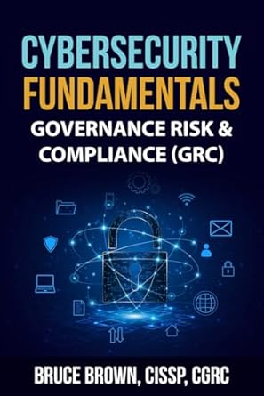 Cybersecurity Fundamentals: Governance Risk & Compliance (GRC)