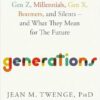Generations: The Real Differences Between Gen Z, Millennials, Gen X, Boomers, and Silents―and What They Mean for The Future