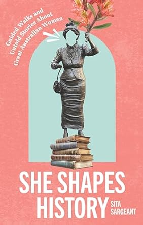She Shapes History: Guided Walks and Stories About Great Australian Women