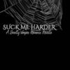 Suck Me Harder: A Smutty Vampire Romance Novella