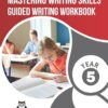 NAPLAN LITERACY SKILLS Mastering Writing Skills Year 5: Guided Writing Workbook
