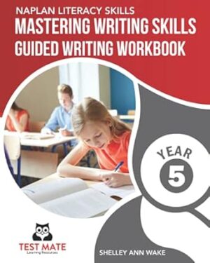 NAPLAN LITERACY SKILLS Mastering Writing Skills Year 5: Guided Writing Workbook