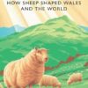 Sheeplands: How Sheep Shaped Wales and the World
