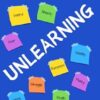 UNLEARNING: 15 Experiments That Transformed My Life