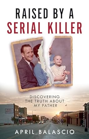 Raised by a Serial Killer: Discovering the Truth About My Father