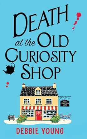 Death at the Old Curiosity Shop: Start a BRILLIANT page-turning cosy mystery series from Debbie Young