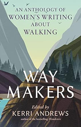 Way Makers: An Anthology of Women's Writing about Walking