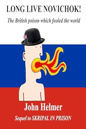 Long Live Novichok!: The British poison which fooled the world